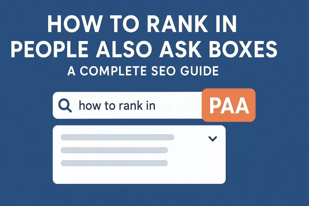 How to Rank in People Also Ask Boxes: A Complete SEO Guide